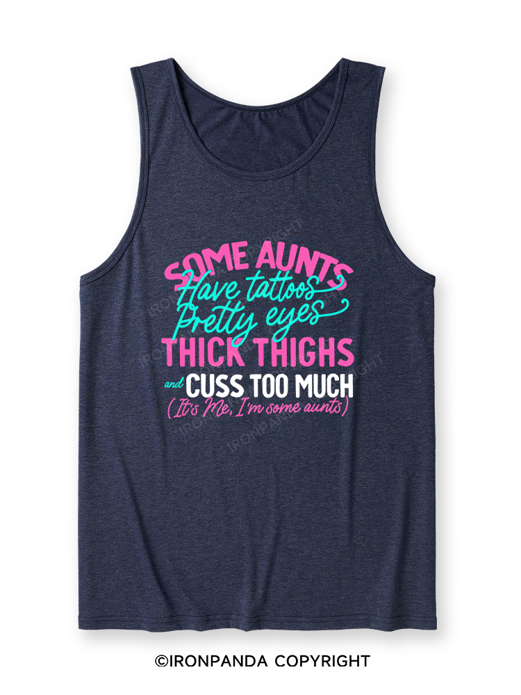 SOME AUNTS HAVE TATOOS PRETTY EYES THICK THIGHS AND CUSS TOO MUCH Ultra Soft Heather Tank