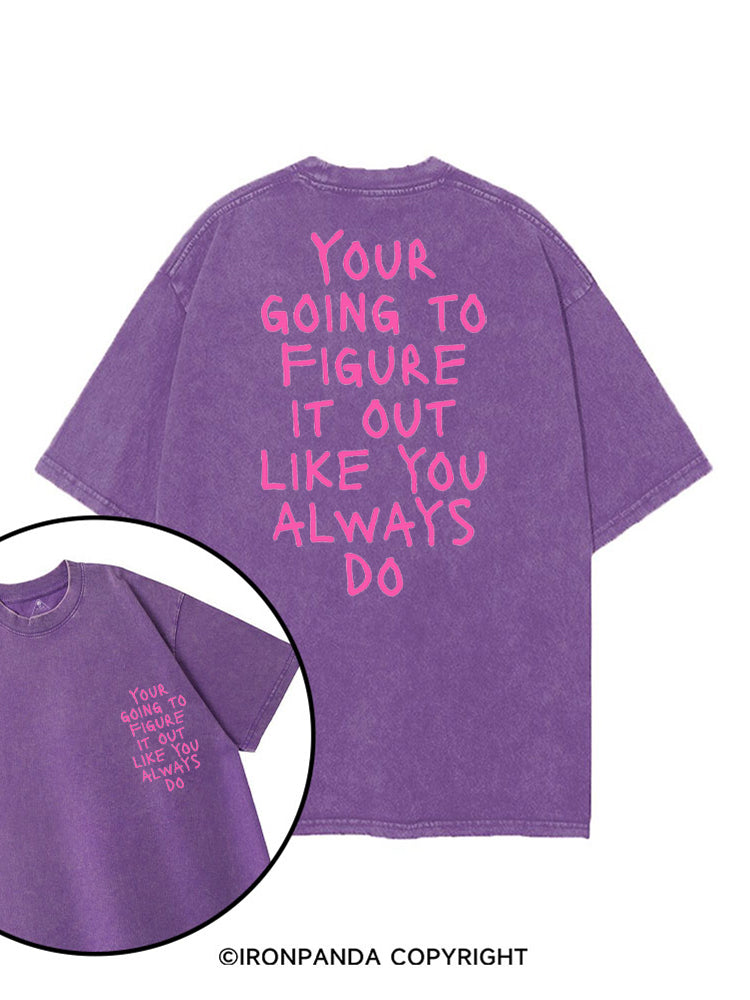 YOUR GOING TO FIGURE IT OUT LIKE YOU ALWAYS DO printed Gym Shirt