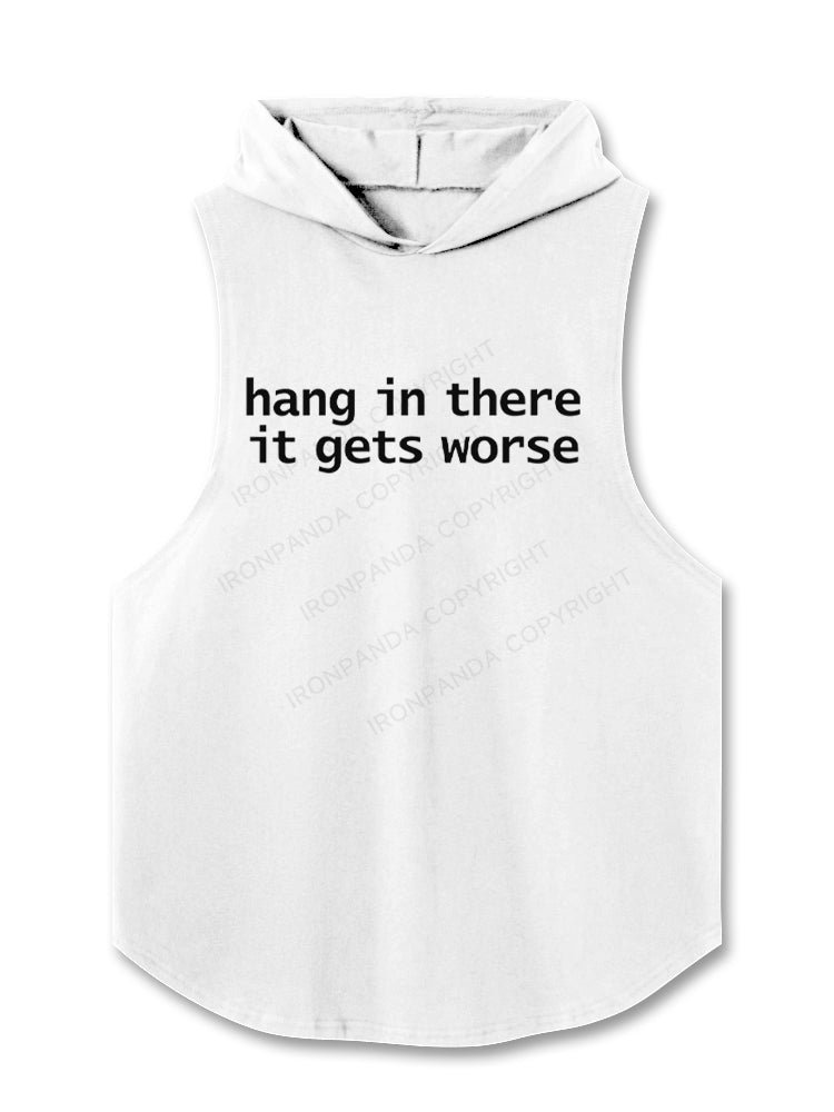 Hang In There It Gets Worse Hooded Tank