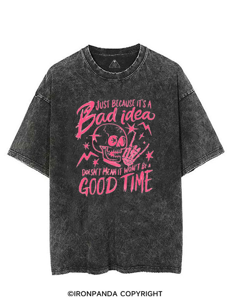 JUST BECAUSE IT'S A BAD IDEA DOESN'T MEAN IT WON'T BE A GOOD TIME VINTAGE GYM SHIRT