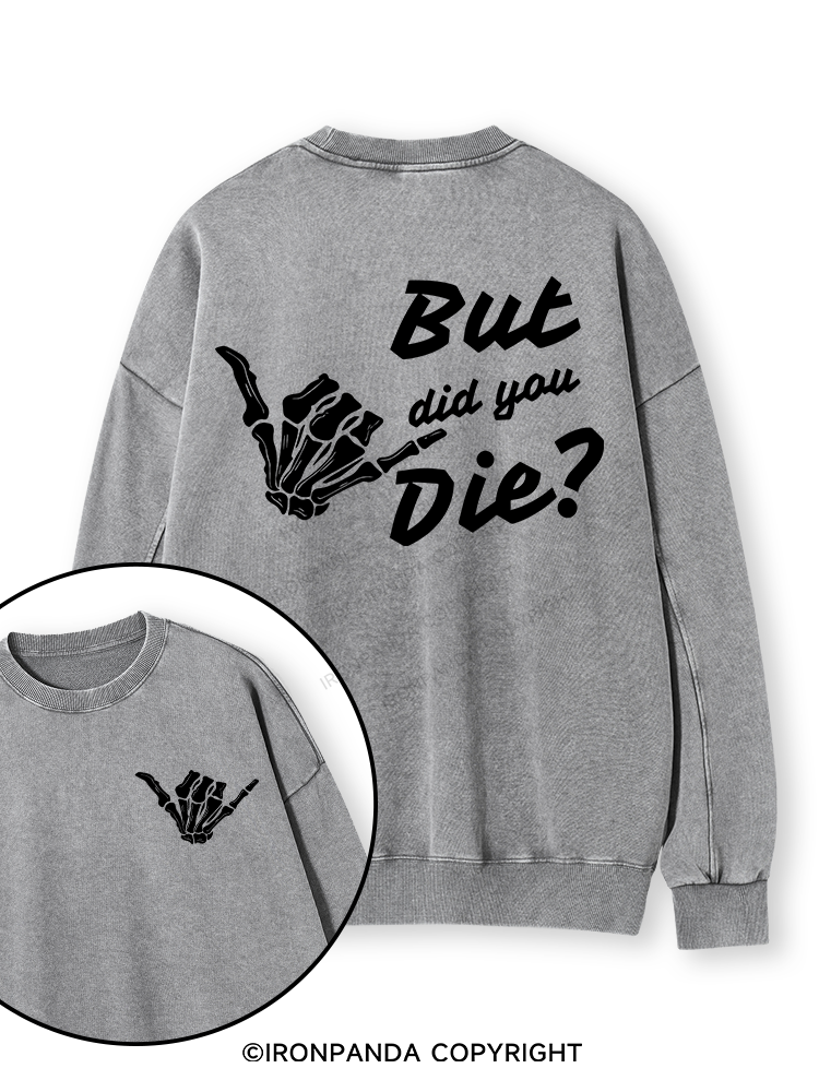 BUT DID YOU DIE Double-Sided Printed Washed Sweatshirt