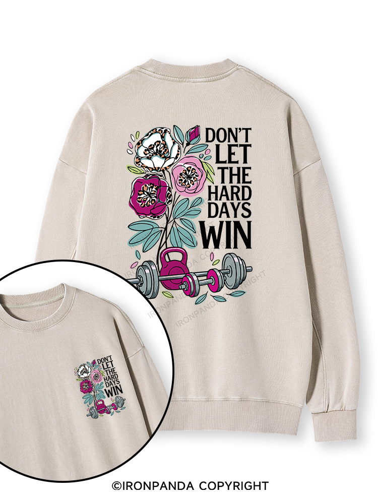 DON’T LET THE HARD DAYS WIN Double-Sided Printed Washed Sweatshirt