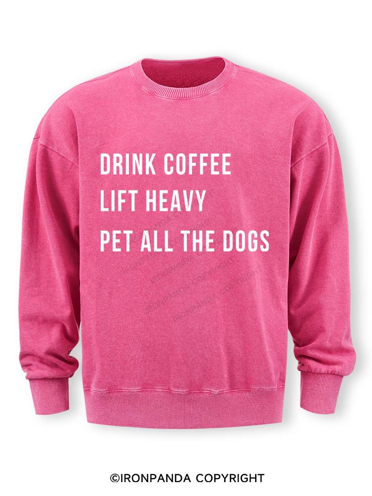 drink coffee lift heavy pet all the dogs Washed Sweatshirt