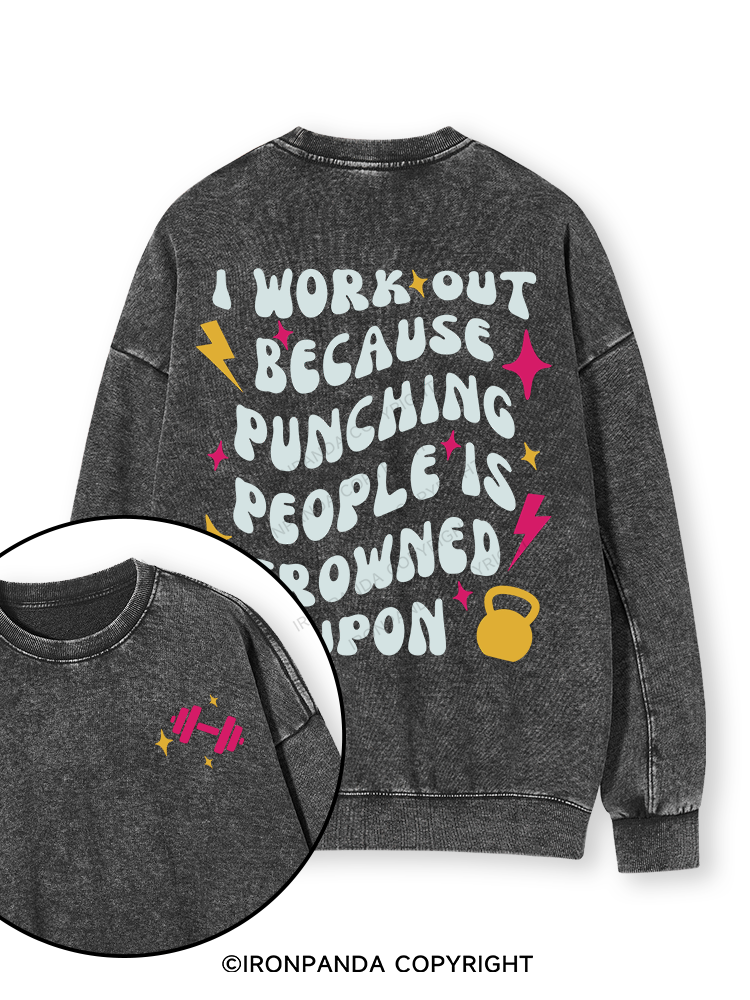 I Workout Because Punching People Is Frowned Upon Double-Sided Printed Washed Sweatshirt