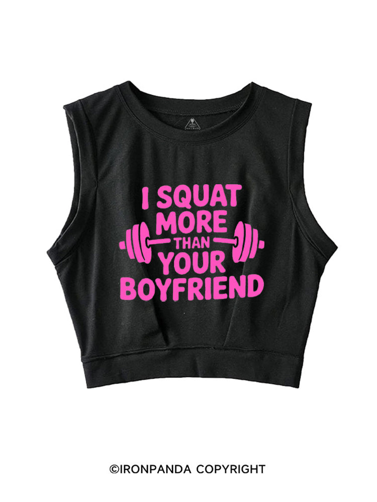 I SQUAT MORE THAN YOUR BOYFRIEND SLEEVELESS CROP TOPS
