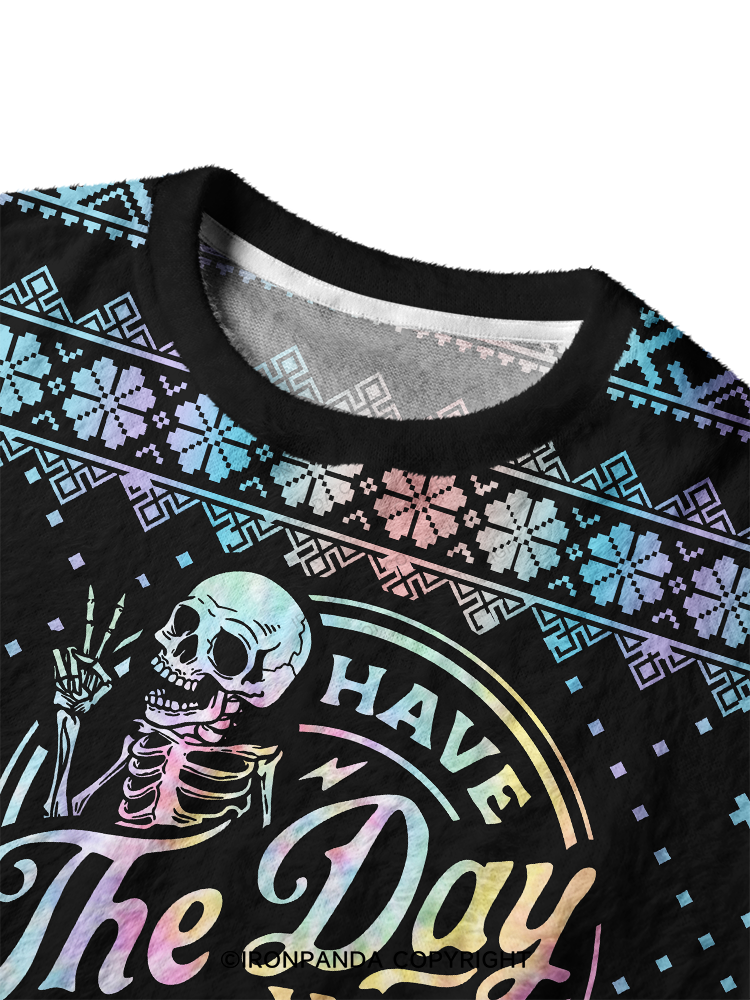 HAVE THE DAY YOU DESERVE SKULL Ugly Fuzzy Fleece Sweater