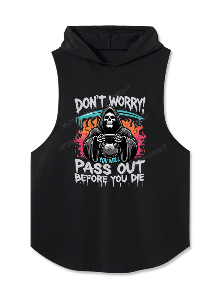 DON‘T WORRY! YOU WILL PASS OUT BEFORE YOU DIE Hooded Tank