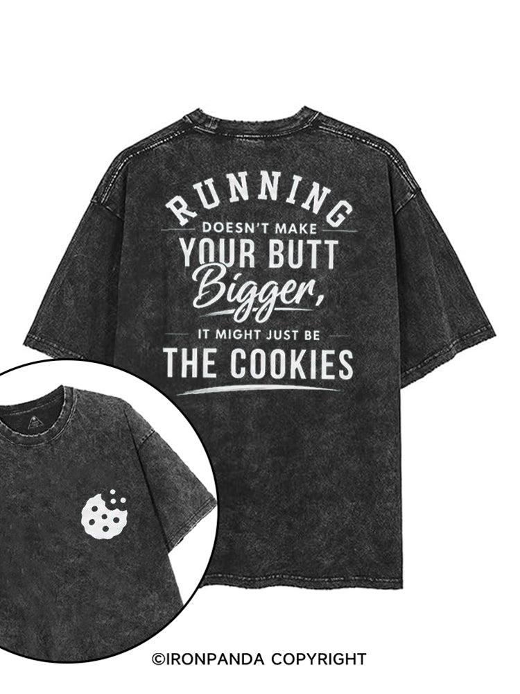 RUNNING DOESN'T MAKE YOUR BUTT BIGGER, IS MIGHT JUST BE THE COOKIES printed Gym Shirt