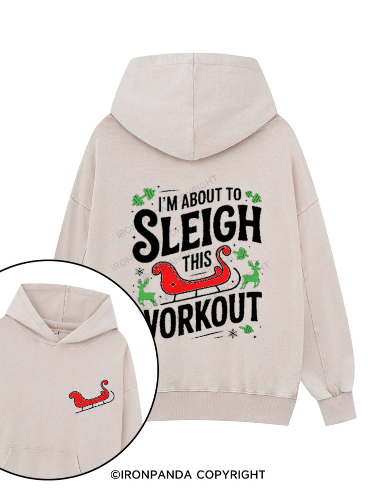I'M ABOUT TO SLEIGH THIS WORKOUT FUNNY CHRISTMAS GYM Printed Washed Gym Hoodie