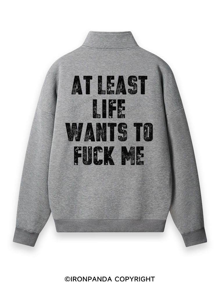 AT LEAST LIFE WANTS TO FUCK ME Back Printed Quarter-Zip Fleece Sweatshirt