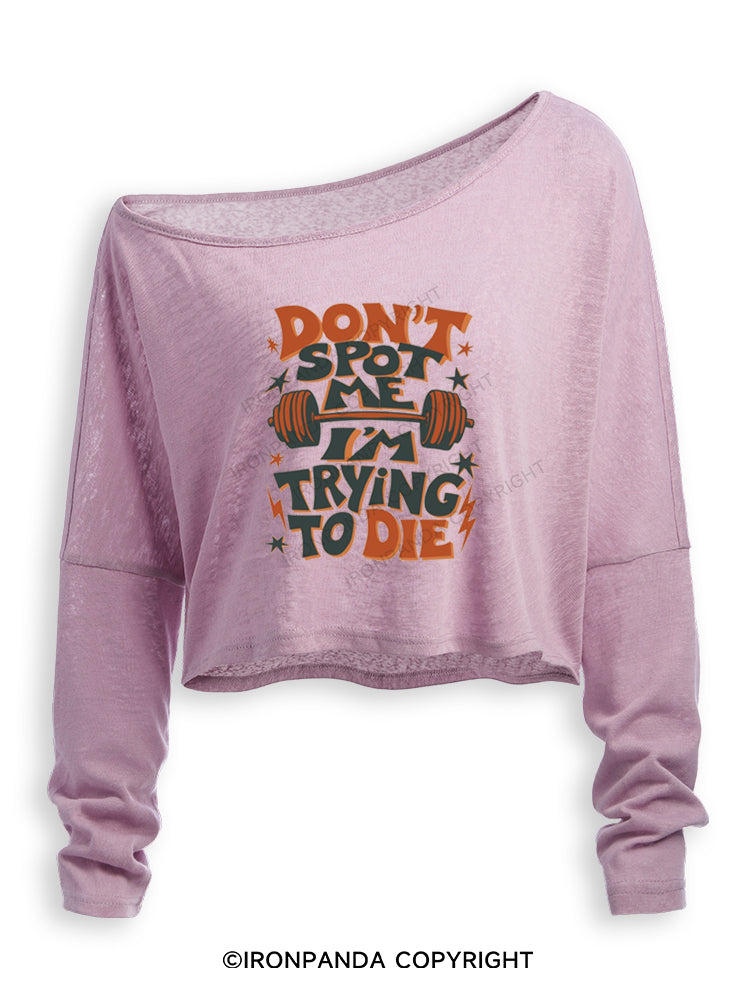 DON'T SPOT ME I'M TRYING TO DIE WORKOUT BODYBUILDING Off Shoulder Long Sleeve Crop Top