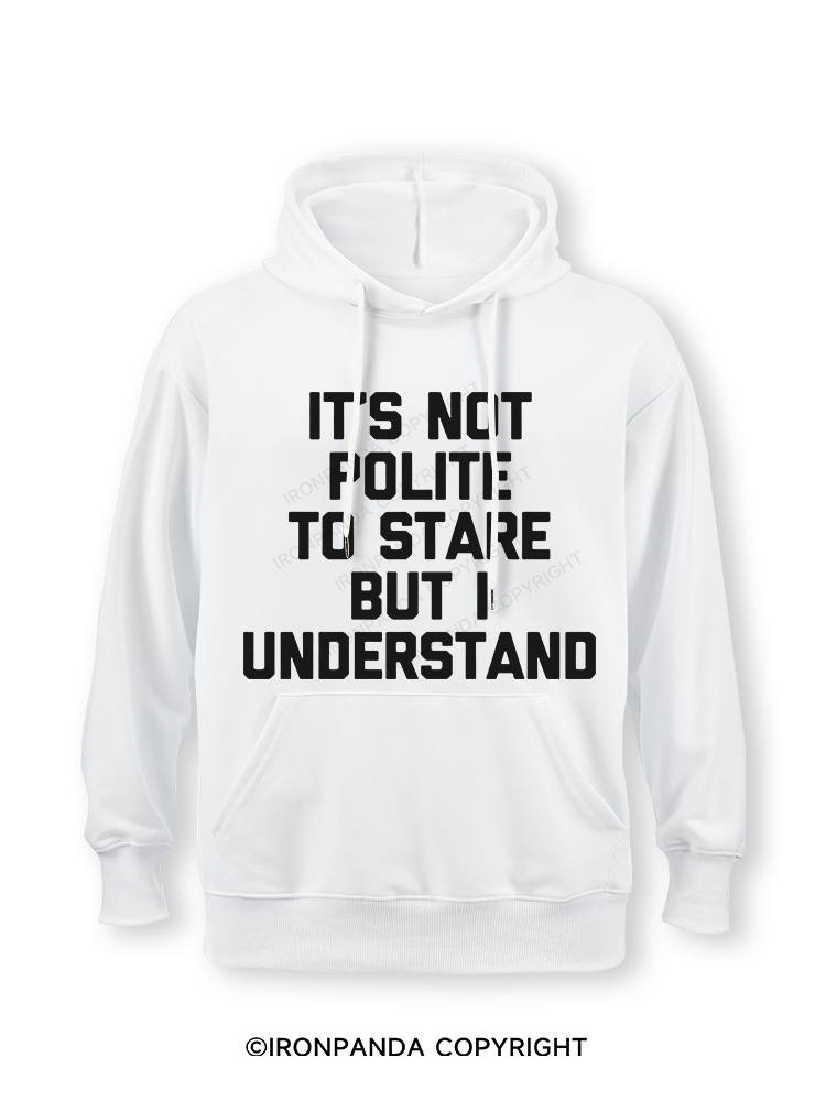 It's Not Polite To Stare But I Understand Classic Gym Hoodie
