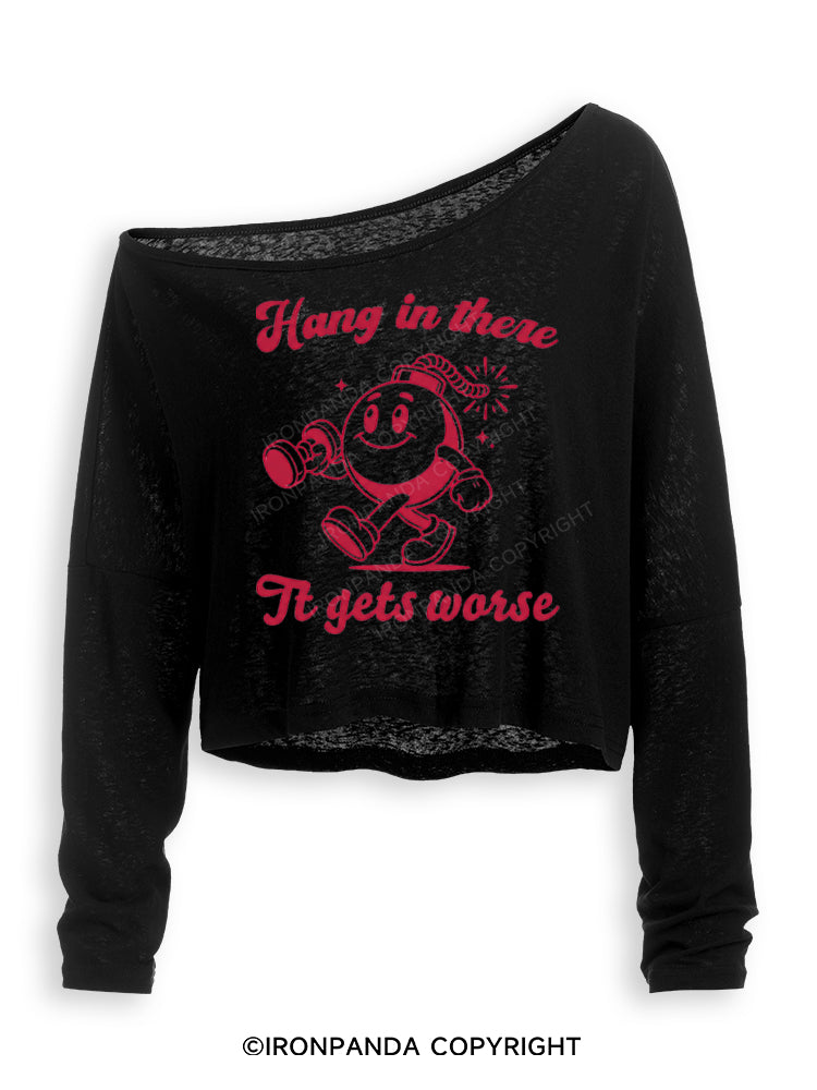 HANG IN THERE IT GETS WORSE FUNNY WORKOUT Off Shoulder Long Sleeve Crop Top