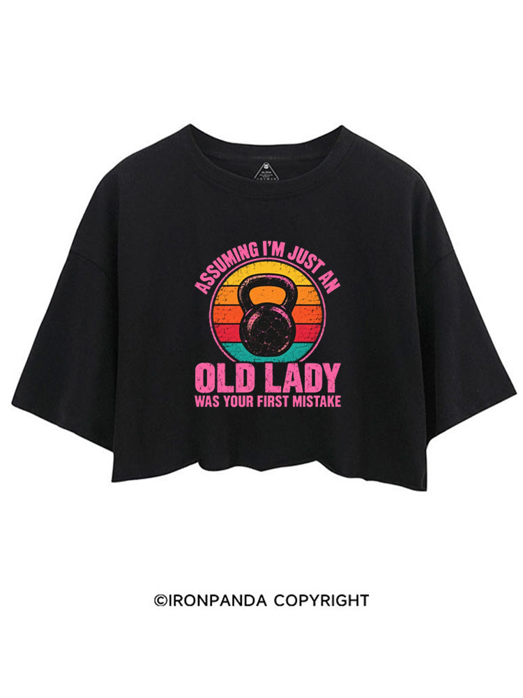 ASSUMING I'M JUST AN OLD LADY WAS YOUR FIRST MISTAKE CROP TOPS