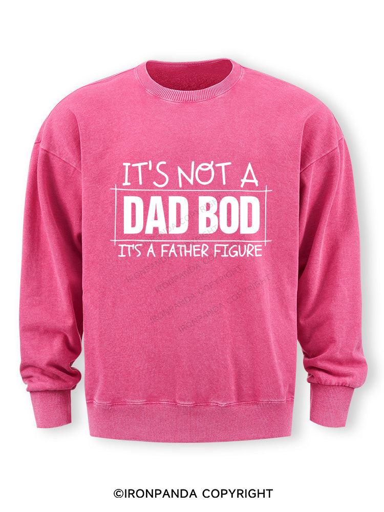 IT'S NOT A DAD BOD, IT'S A FATHER FIGURE Washed Sweatshirt