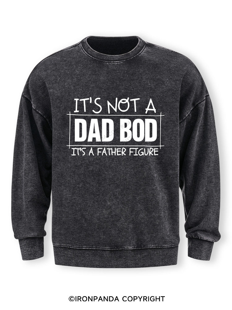 IT'S NOT A DAD BOD, IT'S A FATHER FIGURE Washed Sweatshirt