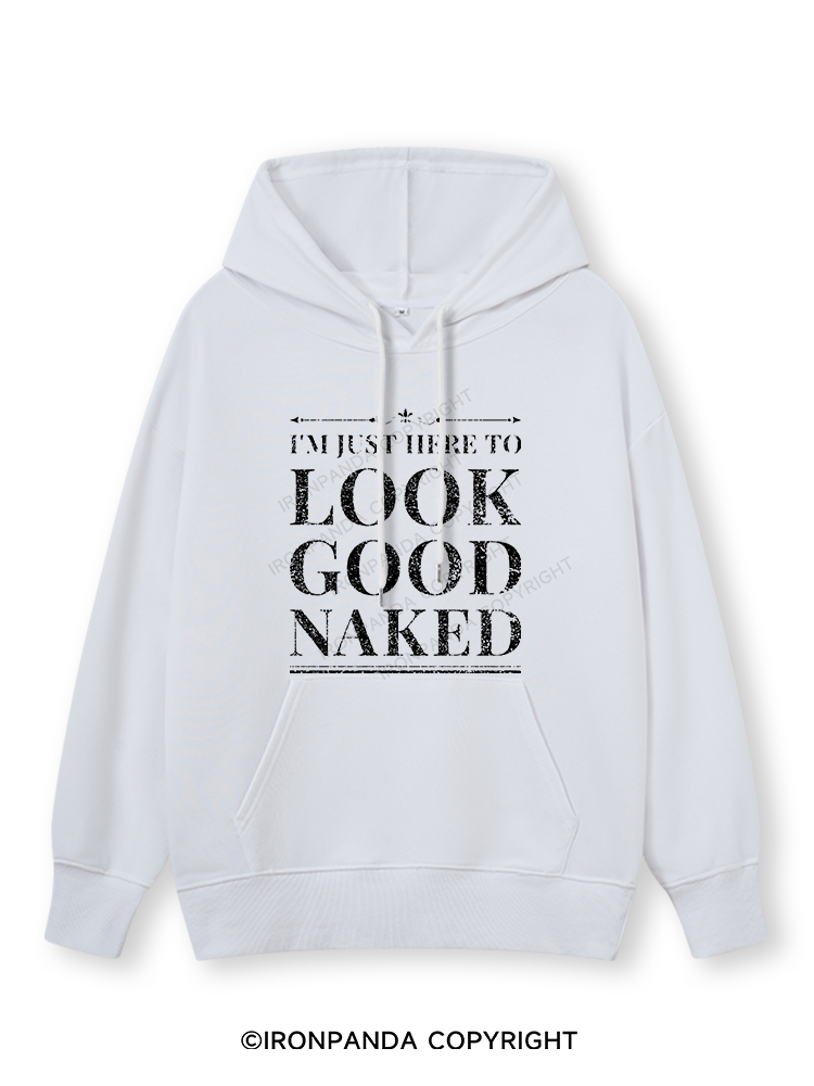 I'M JUST HERE TO LOOK GOOD NAKED Classic Gym Hoodie