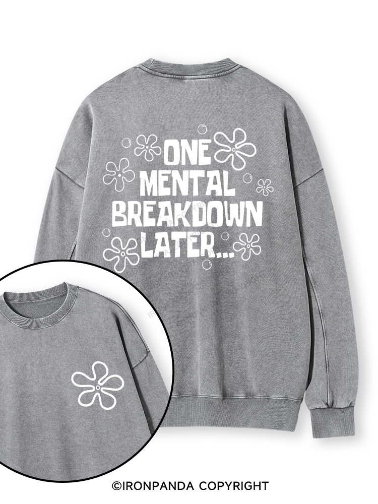 ONE MENTAL BREAKDOWN LATER Double-Sided Printed Washed Sweatshirt