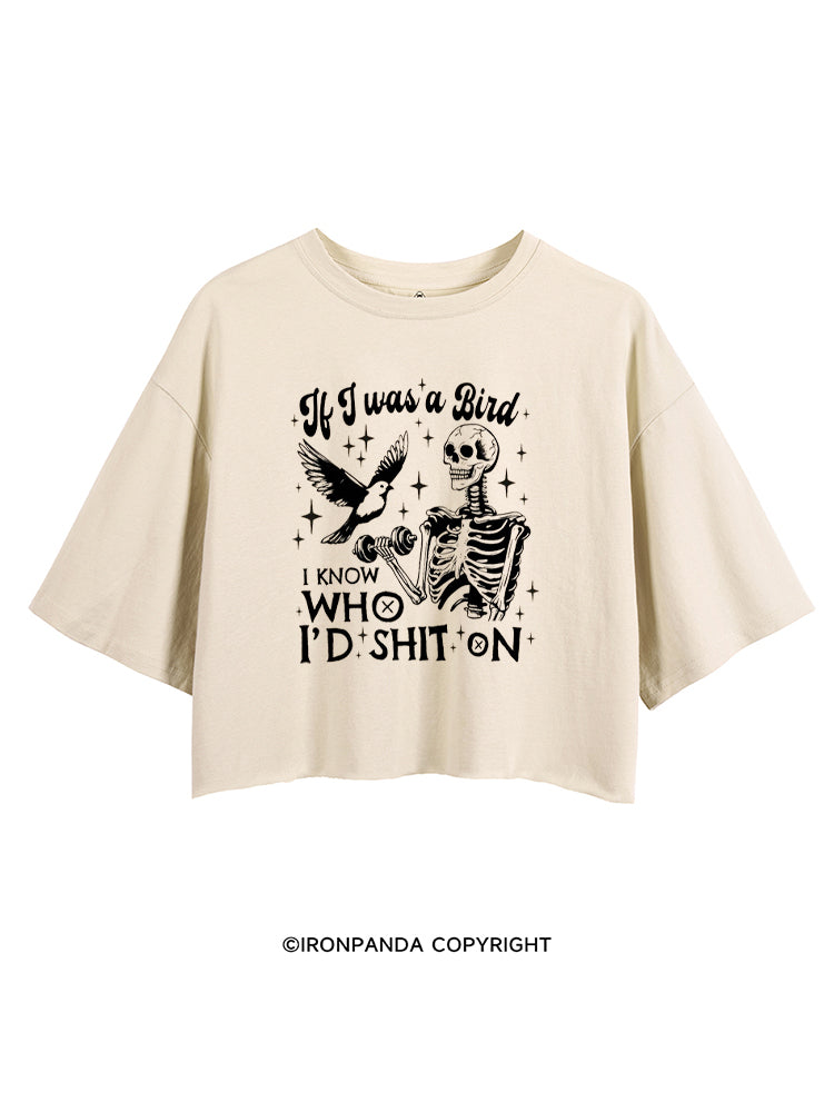 IF I WAS A BIRD I KNOW WHO I’D SHIT ON CROP TOPS