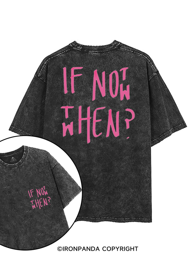 IF NOT NOW THEN WHEN printed Gym Shirt