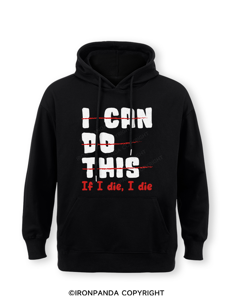I CAN DO THIS, If I die, I die Classic Gym Hoodie