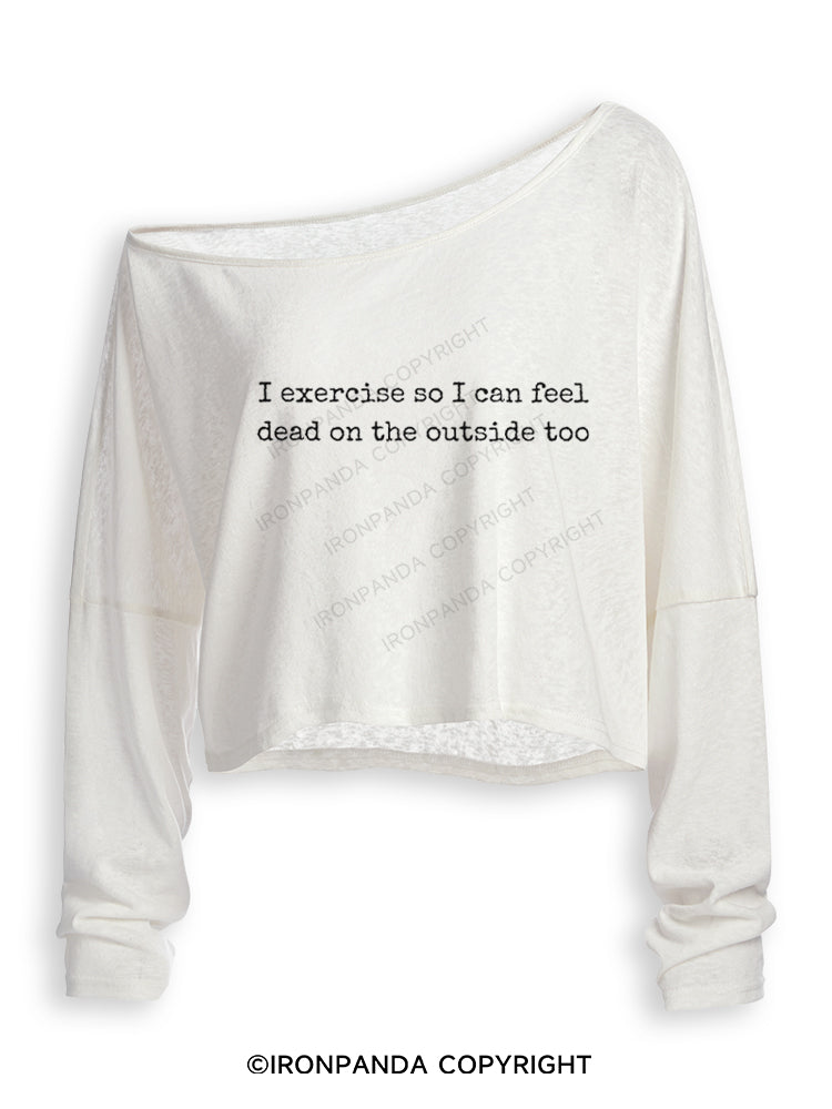 I EXERCISE SO I CAN FEEL DEAD ON THE OUTSIDE TOO Off Shoulder Long Sleeve Crop Top