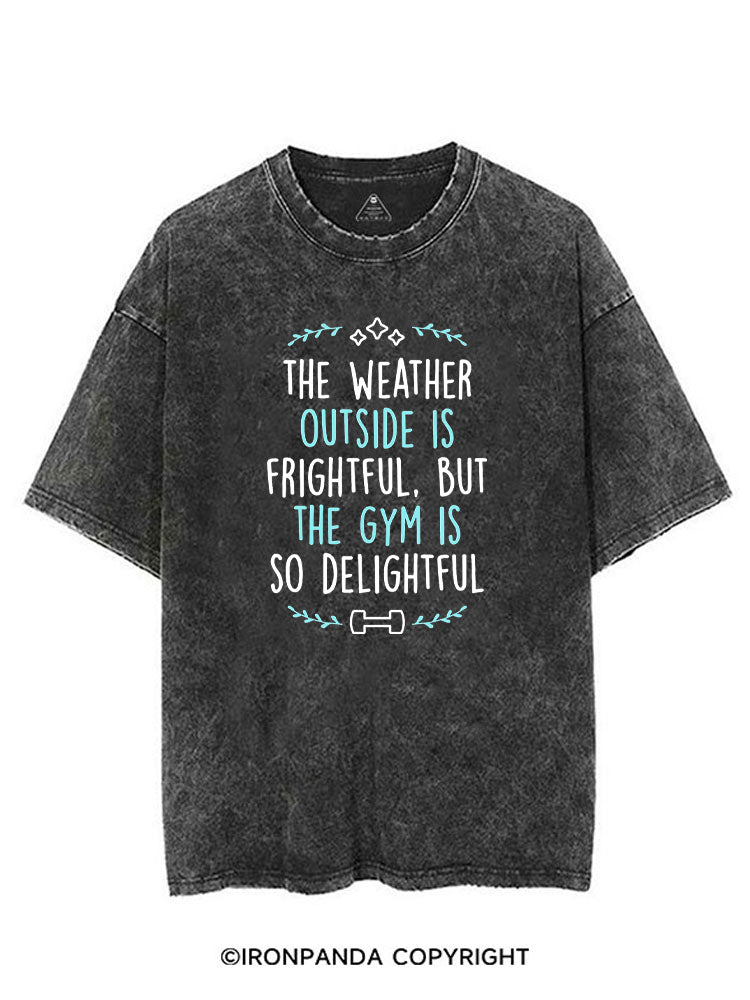 The Weather Outside Is Frightful But The Gym Is So Delightful VINTAGE GYM SHIRT