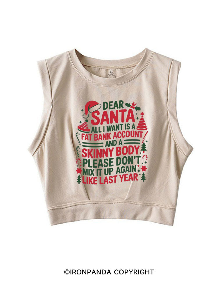 Dear Santa Fat Bank Account and a Skinny Body SLEEVELESS CROP TOPS