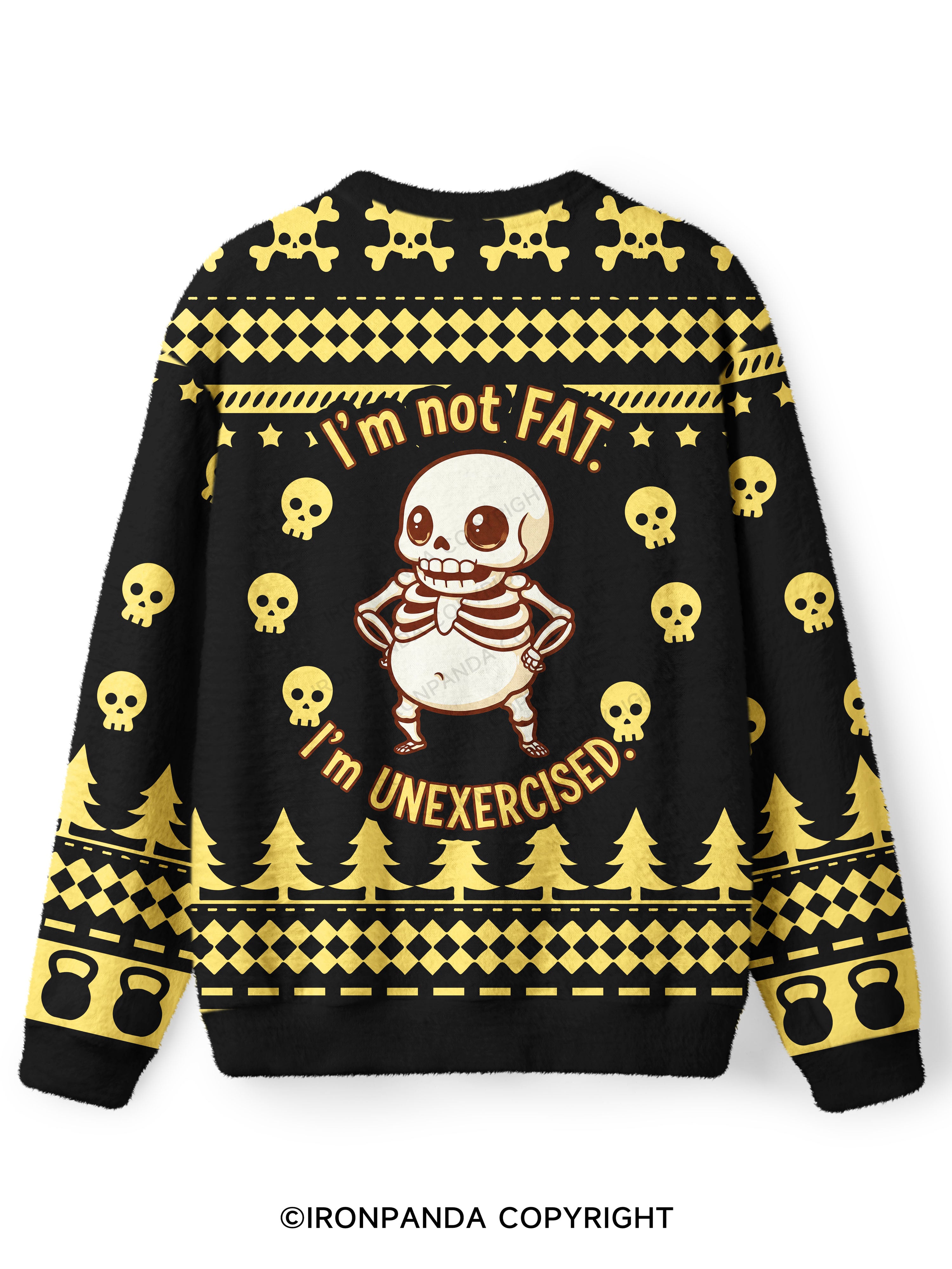 I'M NOT FAT I'M UNEXERCISED Ugly Fuzzy Fleece Sweater