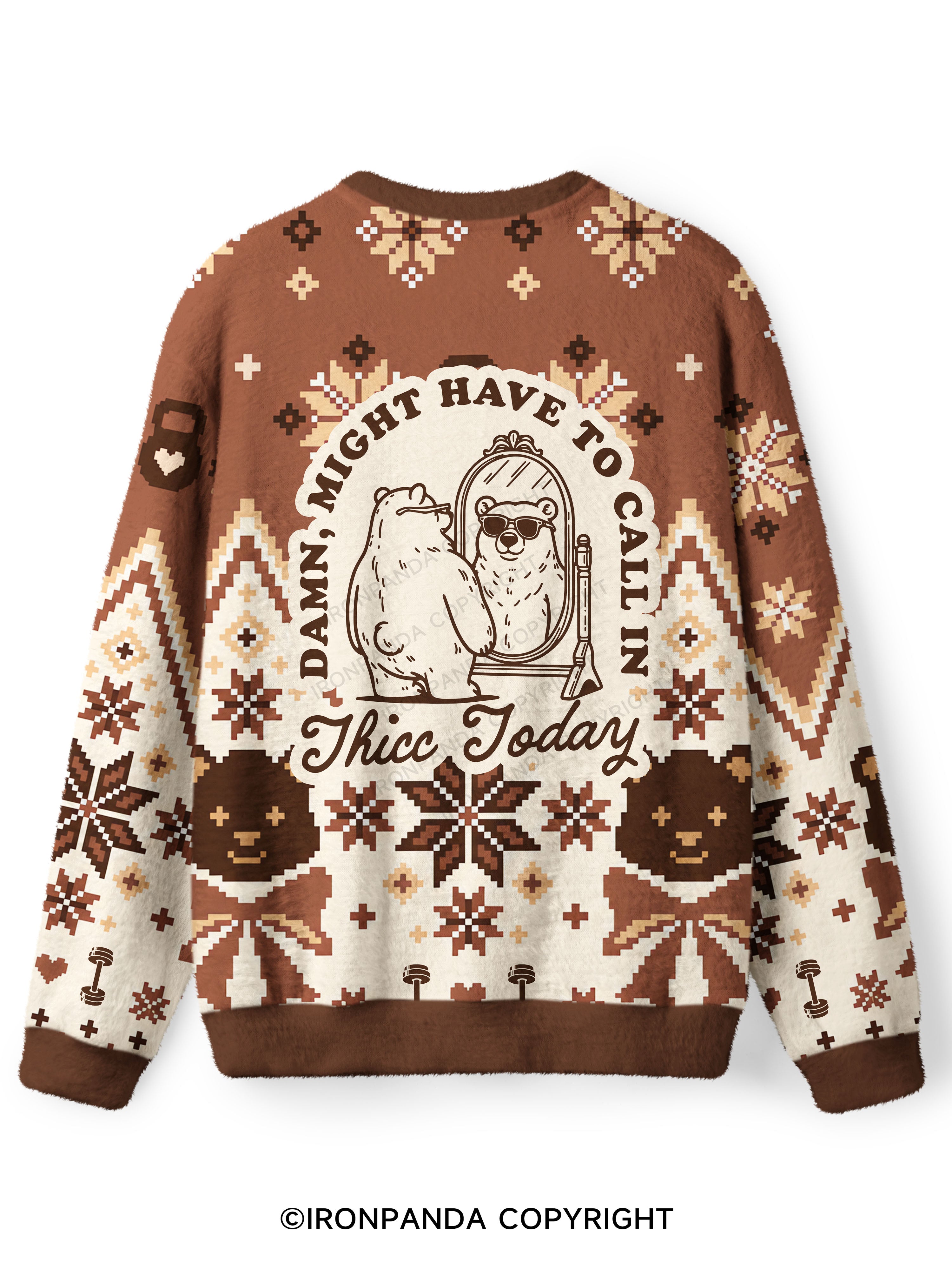 DAMN, MIGHT HAVE TO CALL IN THICC TODAY Ugly Fuzzy Fleece Sweater