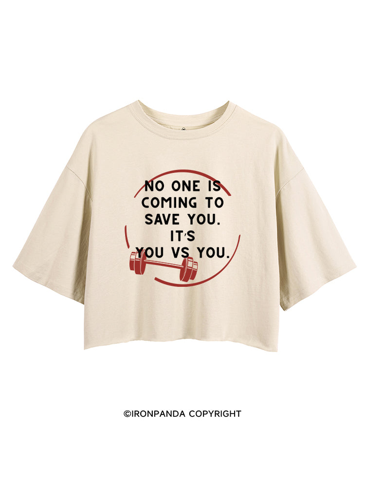 NO ONE IS COMING TO SAVE YOU. IT’S YOU VS YOU CROP TOPS