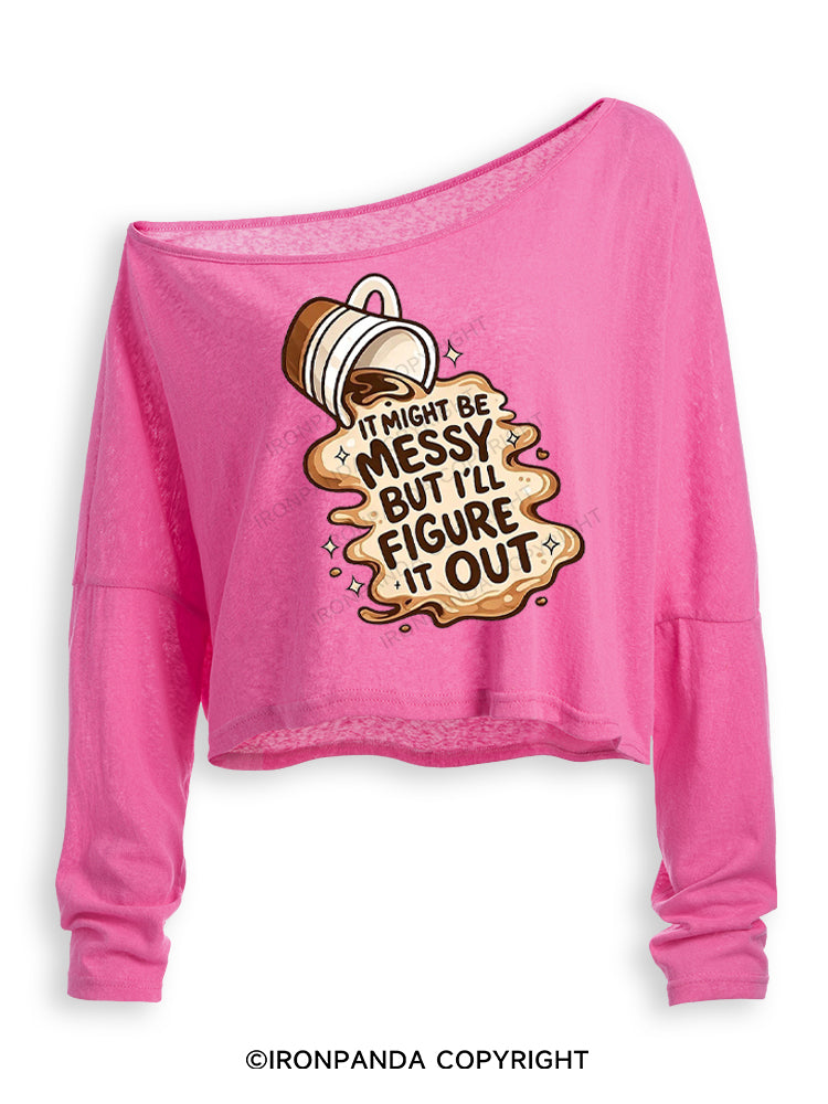 IT MIGHT BE MESSY BUT I'LL FIGURE IT OUT Off Shoulder Long Sleeve Crop Top