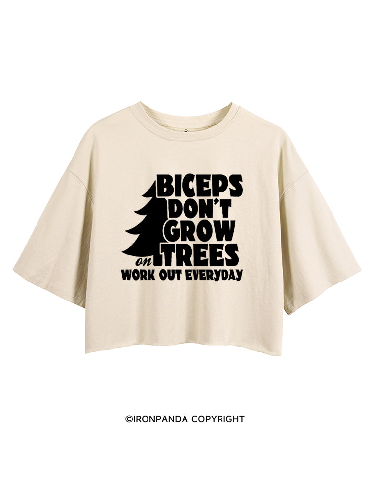 BICEPS DON'T GROW ON TREES WORK OUT EVERYDAY CROP TOPS