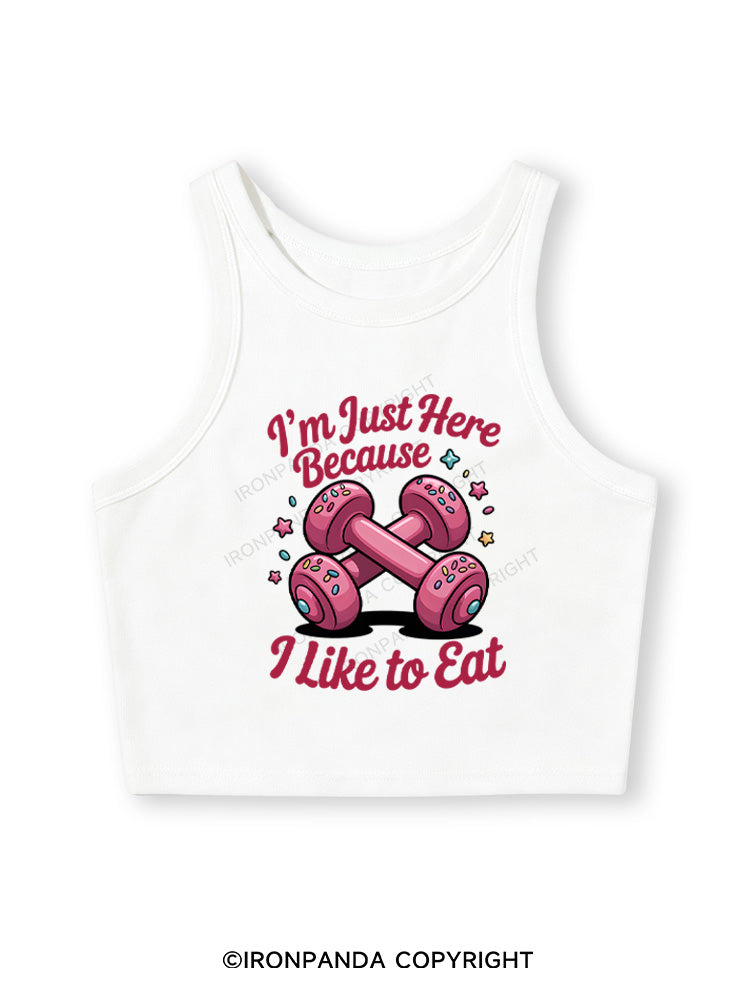 I'M JUST HERE BECAUSE I LIKE TO EAT Fitted Crop Tank Top