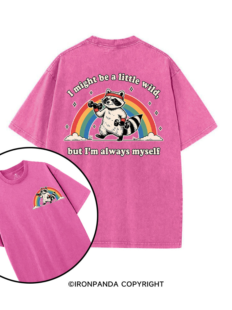 I Might Be A Little Wild, But I’m Always Myself printed Gym Shirt