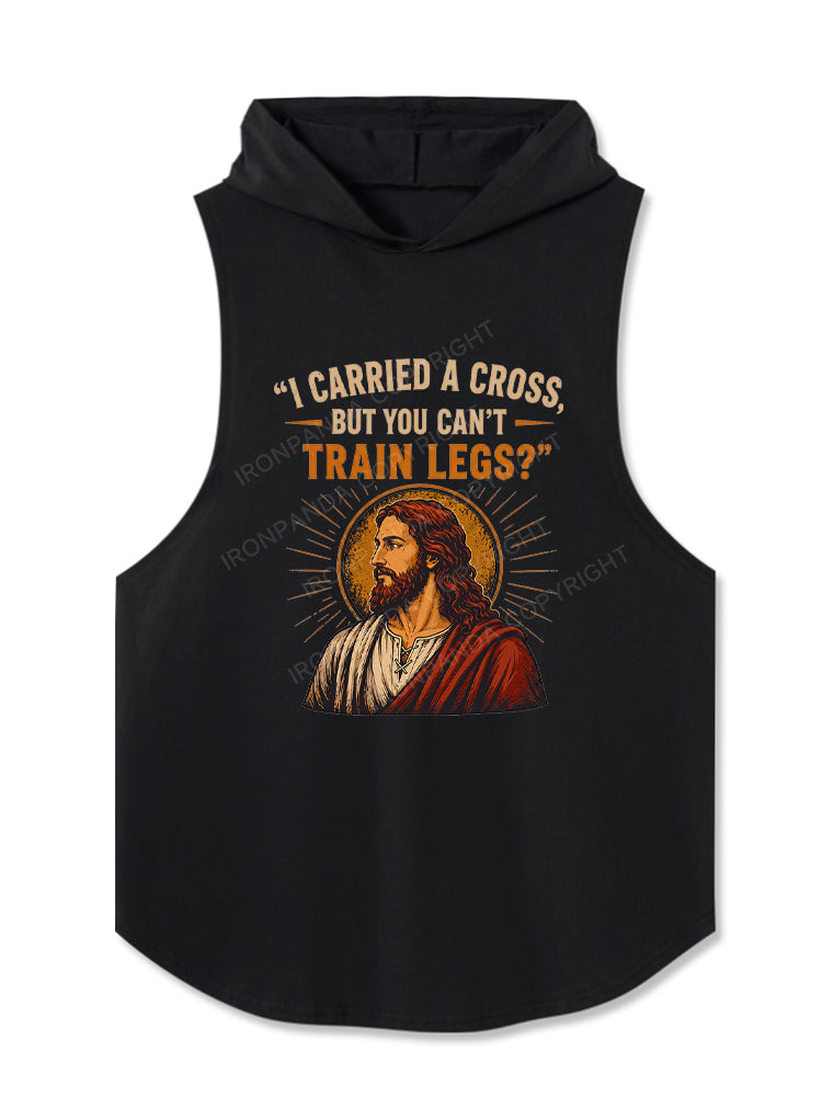 I Carried A Cross But You Can't Train Legs Funny Jesus Hooded Tank