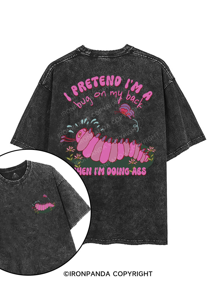 I PRETEND I'M A BUG ON MY BACK WHEN I'M DOING ABS printed Gym Shirt