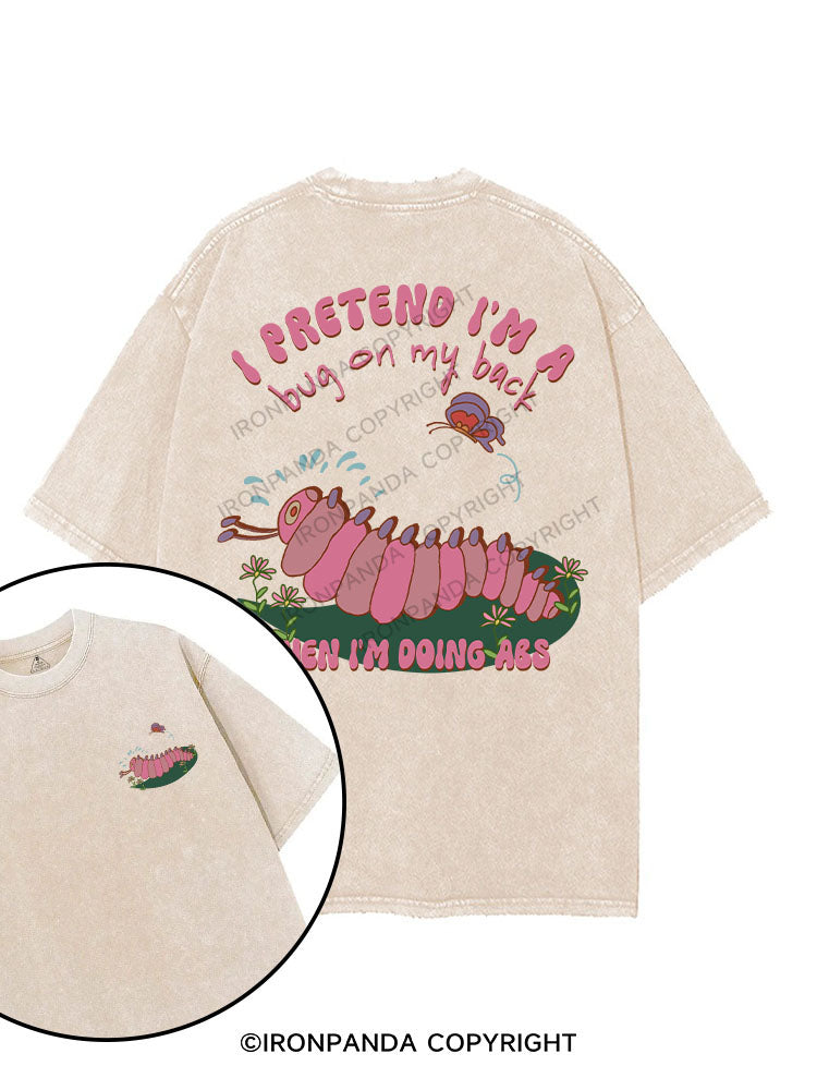 I PRETEND I'M A BUG ON MY BACK WHEN I'M DOING ABS printed Gym Shirt
