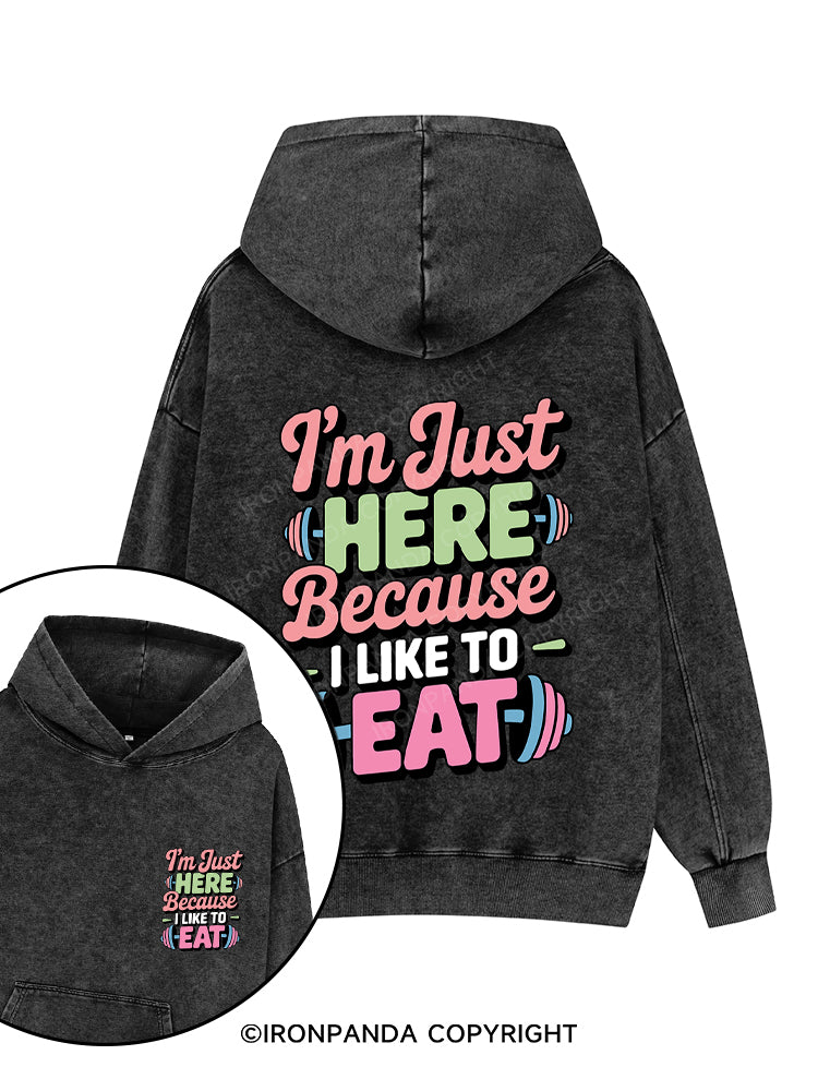 I'M JUST HERE BECAUSE I LIKE TO EAT Printed Washed Gym Hoodie
