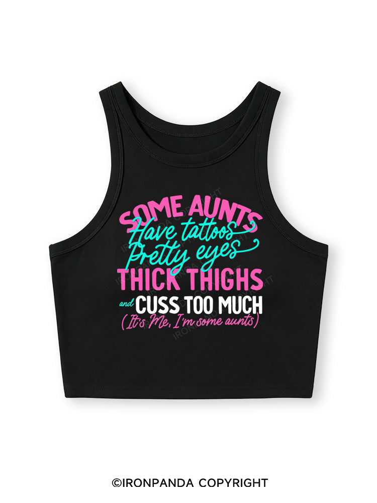 SOME AUNTS HAVE TATOOS PRETTY EYES THICK THIGHS AND CUSS TOO MUCH Fitted Crop Tank Top