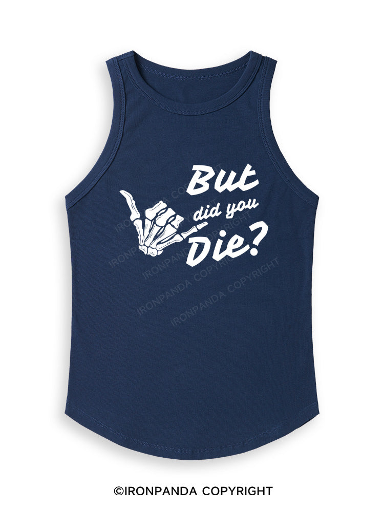 BUT DID YOU DIE Fitted Tank Top