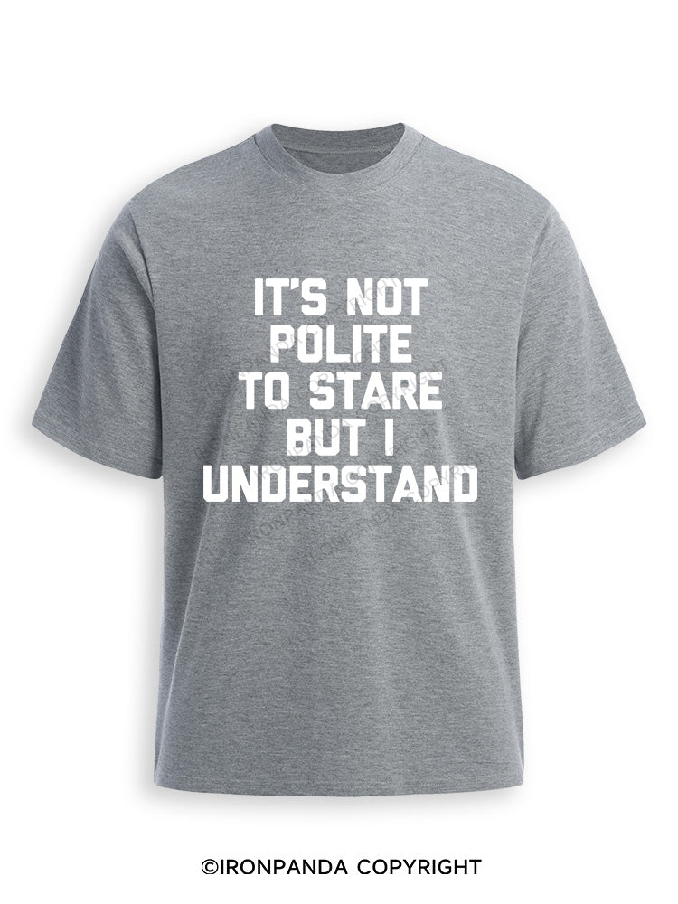 IT’S NOT POLITE TO STARE BUT I UNDERSTAND Ultra Soft Heather T-Shirt