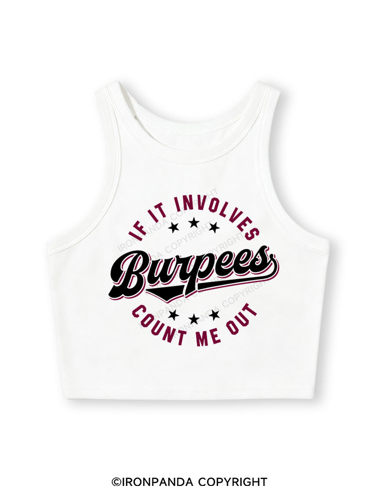 IF IT INVOLVES BURPEES COUNT ME OUT Fitted Crop Tank Top