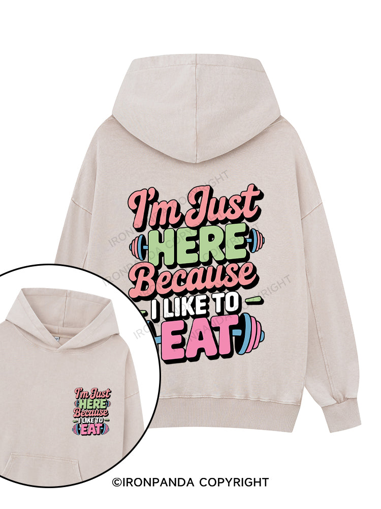 I'M JUST HERE BECAUSE I LIKE TO EAT Printed Washed Gym Hoodie