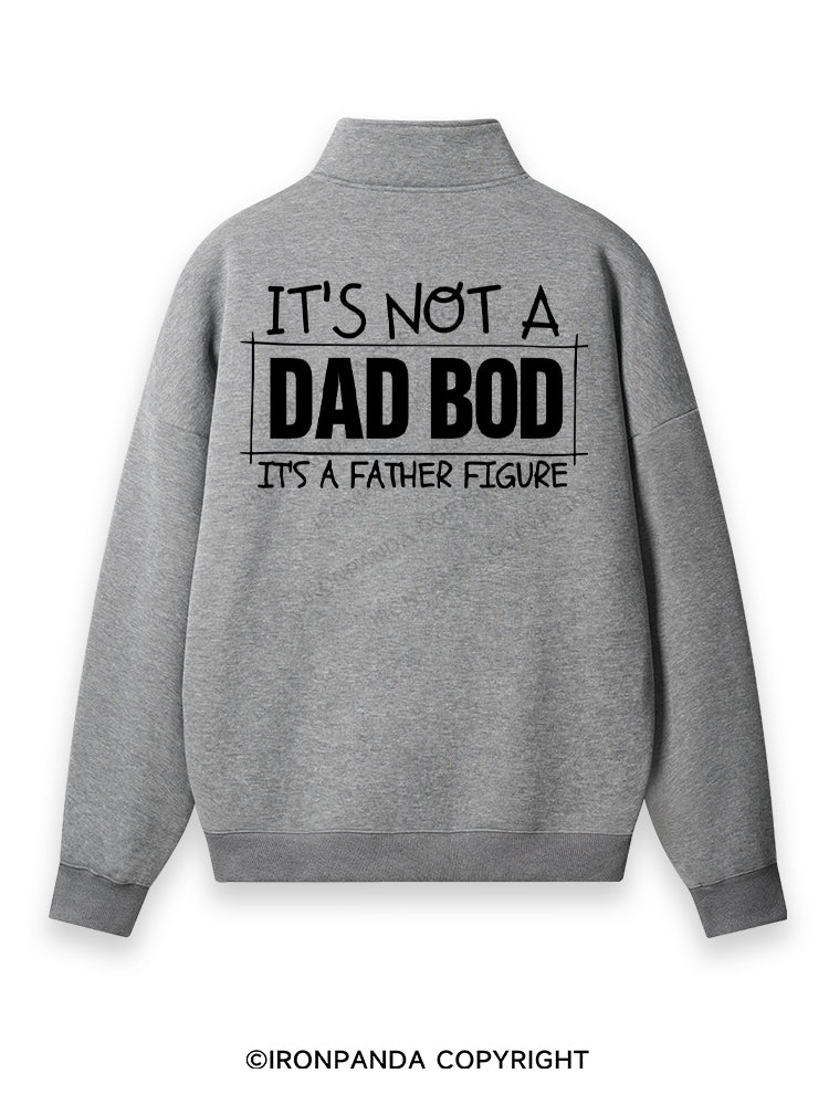 IT'S NOT A DAD BOD, IT'S A FATHER FIGURE Back Printed Quarter-Zip Fleece Sweatshirt
