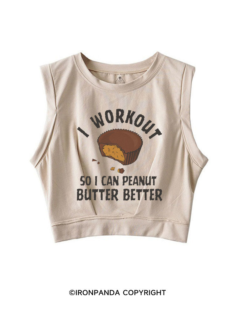 I WORKOUT SO I CAN PEANUT BUTTER BETTER SLEEVELESS CROP TOPS