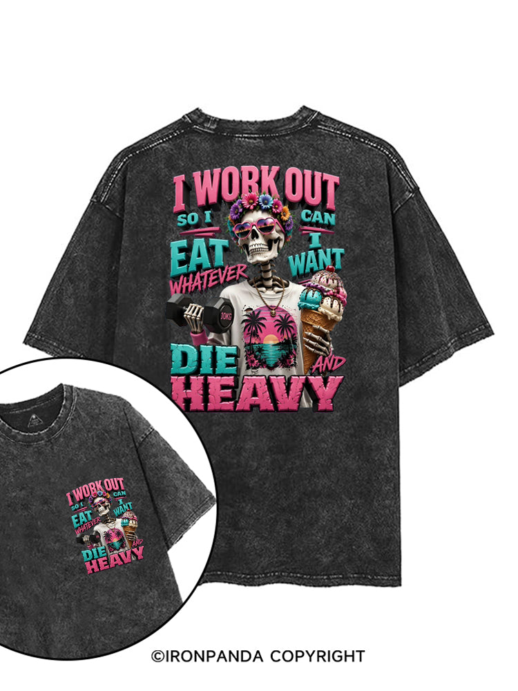 I WORK OUT SO I CAN EAT WHATEVER I WANT DIE HEAVY printed Gym Shirt