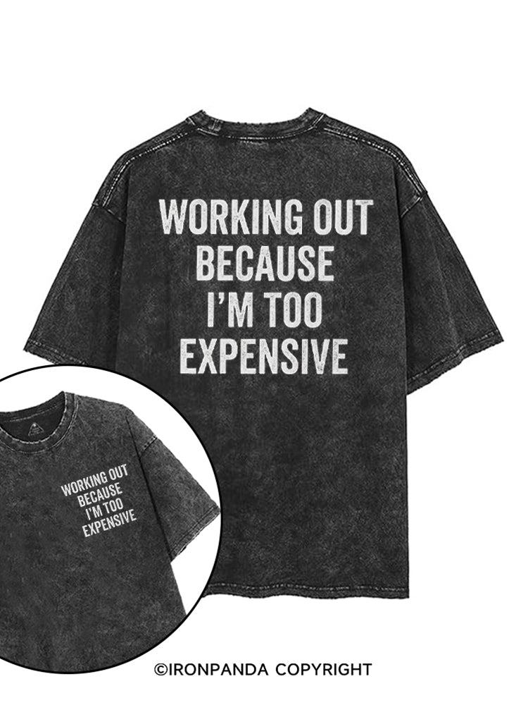 WORKING OUT BECAUSE I'M TOO EXPENSIVE printed Gym Shirt