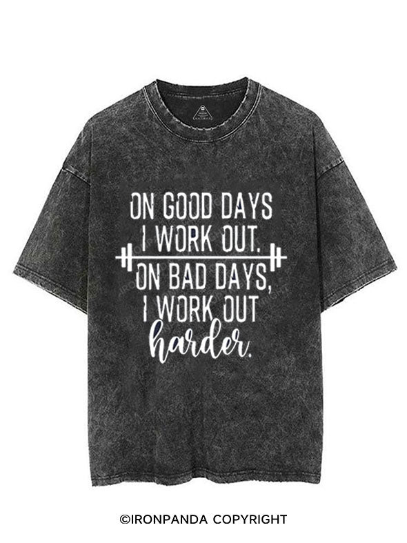 ON GOOD DAYS I WORK OUT ON BAD DAYS I WORK OUT HARDER VINTAGE GYM SHIRT