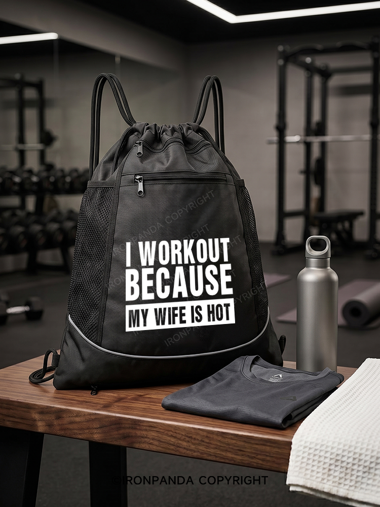 I Workout Because My Wife is Hot Gym Drawstring Bag